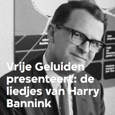 Vrije Geluiden presents: the songs of Harry Bannink